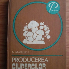 Nicolae Mateescu - Producerea ciupercilor (1982, editie cartonata)