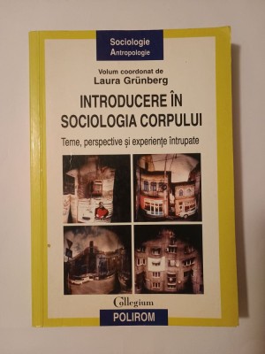 Laura Grunberg (coord.) - Introducere &amp;icirc;n sociologia corpului: teme, perspective și experiențe &amp;icirc;ntrupate foto
