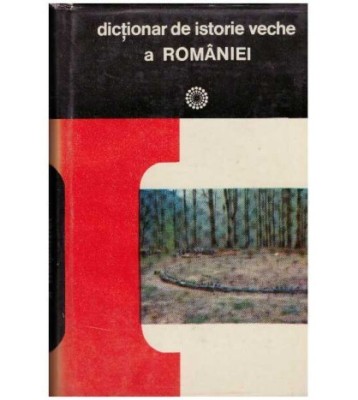 colectiv - Dictionar de istorie veche a Romaniei (Paleolitic - Sec. foto