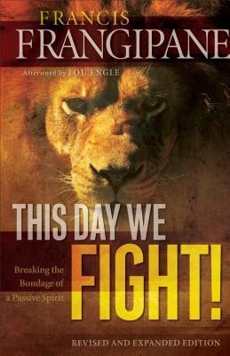 This Day We Fight!: Breaking the Bondage of a Passive Spirit foto