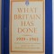 What Britain Has Done 1939-1945
