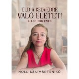 &Eacute;ld a kedvedre val&oacute; &eacute;letet! - A legjobb &eacute;ned - Noll-Szatm&aacute;ri Enikő