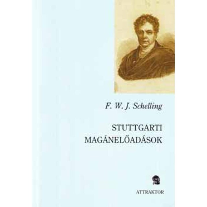 Stuttgarti mag&aacute;nelőad&aacute;sok - Friedrich Wilhelm Joseph Schelling