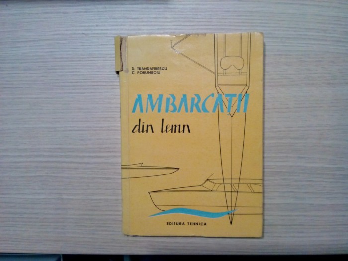 AMBARCATII DIN LEMN - D. Trandafirescu, C. Porumboiu - Editura Tehnica, 1962, 287 p. cu planse si figuri in text; tiraj: 1160 ex.