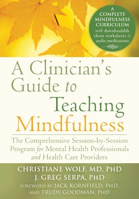 A Clinician&amp;#039;s Guide to Teaching Mindfulness: The Comprehensive Session-By-Session Program for Mental Health Professionals and Health Care Providers foto