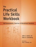 The Practical Life Skills Workbook: Self-Assessments, Exercises &amp; Educational Handouts