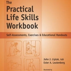 The Practical Life Skills Workbook: Self-Assessments, Exercises & Educational Handouts