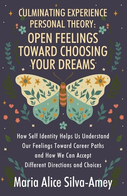 Culminating Experience Personal Theory: Open Feelings Toward Choosing Your Dreams: How Self Identity Helps Us Understand Our Feelings Toward Career Pa