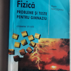 FIZICA PROBLEME SI TESTE PENTRU GIMNAZIU CLASELE VI -VIII . FLORIN MACESANU