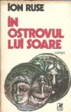 In ostrovul lui soare Ion Ruse Editura Cartea Romaneasca 1982 204 pagini Literatura Romana Veche