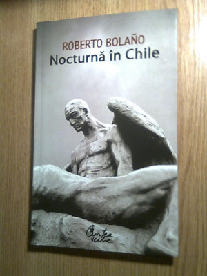 Roberto Bolano - Nocturna in Chile (Editura Curtea Veche, 2008) foto