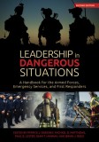 Leadership in Dangerous Situations Second Edition: A Handbook for the Armed Forces Emergency Services and First Responders