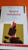 SPATIUL RASISMULUI - MICHEL WIEVIORKA