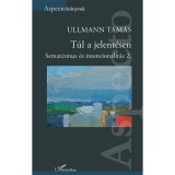 T&uacute;l a jelent&eacute;sen &ndash; Sematizmus &eacute;s intencionalit&aacute;s 2. - Ullmann Tam&aacute;s
