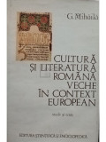 G. Mihaila - Cultura si literatura romana veche in context european (editia 1979)