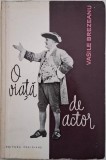 O viață de actor - Vasile Brezeanu (cu dedicație) - Carte anticariat
