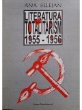 Ana Selejan - Literatura in totalitarism 1955-1956 (Editia: 1998)
