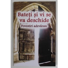 BATETI SI VI SE VA DESCHIDE , POVESTIRI ADEVARATE , traducere din limba rusa de NATALIZA LOZAN , 2018