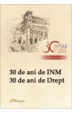 30 de ani de INM. 30 de ani de Drept