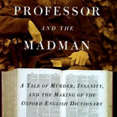 The Professor and the Madman: A Tale of Murder, Insanity, and the Making of the Oxford English Dictionary