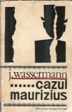 Cazul Maurizius - Roman de Jakob Wassermann, Editura Universala 1967