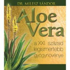 ALOE VERA - A XXI.szazad legismertebb gyogynovenye - Dr.Milesz Sandor foto