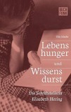 Lebenshunger und Wissensdurst : Ann&auml;herung an das Leben der Schriftstellerin Elisabeth Hering.