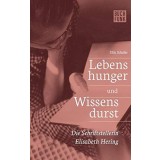 Lebenshunger und Wissensdurst : Ann&auml;herung an das Leben der Schriftstellerin Elisabeth Hering.