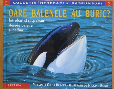 Colectia intrebari si raspunsuri Oare balenele au buric? autori M. Bergler foto