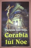 Părintele Iosif Trifa - Corabia Lui Noe, Editura Oastea Domnului, 2014, Carte Crestinism