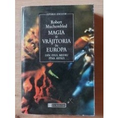 Magia si vrajitoria in Europa din evul mediu pana astazi Robert Muchembled