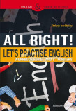 All right! Let&rsquo;s Practise English! Workbook for 5th and 6th Formers - Paperback brosat - Steluţa Istrătescu - Paralela 45