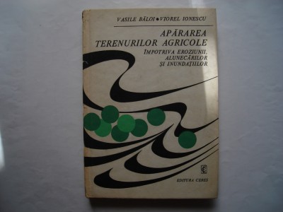 Apararea terenurilor agricole impotriva eroziunii - Vasile Baloi, Viorel Ionescu foto