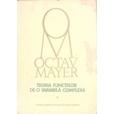 TEORIA FUNCTIILOR DE O VARIABILA COMPLEXA VOL.1-OCTAV MAYER-331992