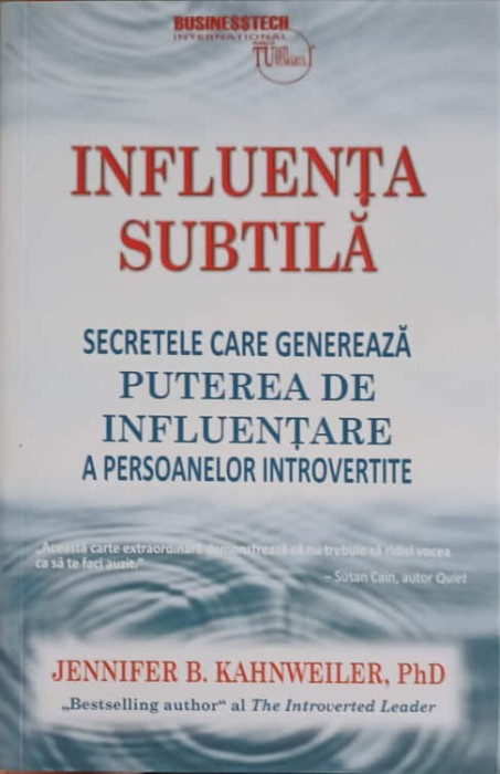 INFLUENTA SUBTILA. SECRETELE CARE GENEREAZA PUTEREA DE INFLUENTARE A PERSOANELOR INTROVERTITE-JENNIFER B. K-248777