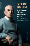 Scrisoare catre nepoatele mele. Insemnarile unui regizor/Stere Gulea