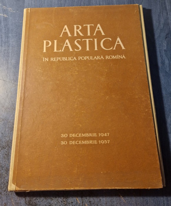 Arta plastica in Republica Populara Romana 30 dec. 1947 30 dec. 1957,
