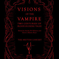 Visions of the Vampire Two Centuries of Immortal Tales