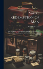 Man&amp;#039;s Redemption Of Man: How The Fight To Save Human Beings From Physical Pain And Suffering Has Gone On And On With Ever-increasing Success foto