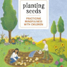 Planting Seeds: Practicing Mindfulness with Children [With Audio CD]