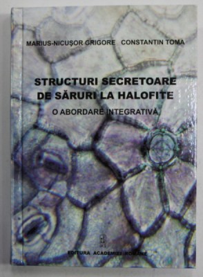 STRUCTURI SECRETOARE DE SARURI LA HALOFITE , O ABORDARE INTEGRATIVA de MARIUS - NICUSOR GRIGORE si CONSTANTIN TOMA , 2010 foto
