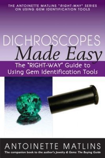 Dichroscopes Made Easy: The &quot;&quot;Right-Way&quot;&quot; Guide to Using Gem Identification Tools