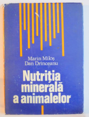 NUTRITIA MINERALA A ANIMALELOR de MARIN MILOS , DAN DRINCEANU , 1980 foto