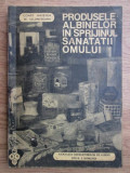 PRODUSELE ALBINELOR IN SPRIJINUL SANATATII OMULUI DE CONST. HRISTEA SI M. IALOMITEANU