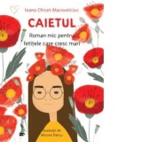 Caietul, roman mic pentru fetitele care cresc mari - Ioana Chicet-Macoveiciuc