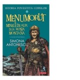 Istoria povestita copiilor. Volumul 3: Menumorut si minele de aur de la Rosia Montana - Simona Antonescu