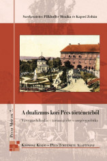 A dualizmus kori P&amp;eacute;cs t&amp;ouml;rt&amp;eacute;net&amp;eacute;ből V&amp;aacute;rosgazd&amp;aacute;lkod&amp;aacute;s - t&amp;aacute;rsas&amp;aacute;gi &amp;eacute;let - szeg&amp;eacute;nypolitika P&amp;eacute;csi Mozaik 7. - Pilkhoffer M&amp;oacute;nika foto