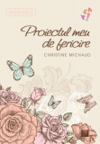 Proiectul meu de fericire - Paperback brosat - Christine Michaud - Niculescu