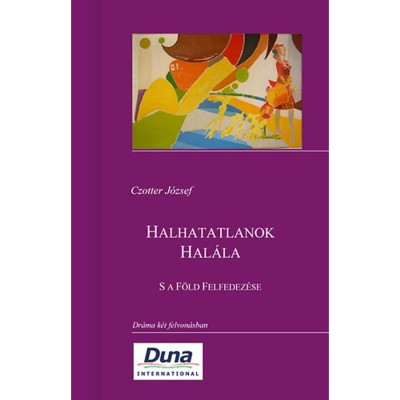 Halhatatlanok Hal&amp;aacute;la&amp;nbsp; - S a F&amp;ouml;ld Felfedez&amp;eacute;se - Czotter J&amp;oacute;zsef foto