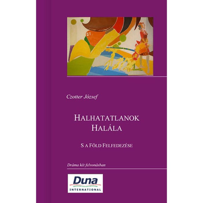Halhatatlanok Hal&aacute;la&nbsp; - S a F&ouml;ld Felfedez&eacute;se - Czotter J&oacute;zsef